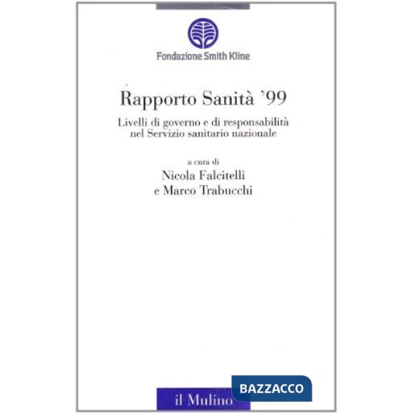 Rapporto sanità '99. Livelli di governo e di responsabilità nel Servizio sanitar