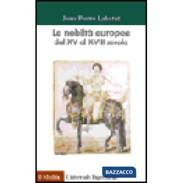 Nobiltà europee. Dal XV al XVIII secolo (Le)