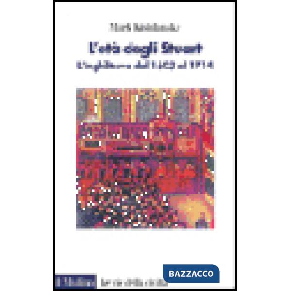 Età degli Stuart. L'Inghilterra dal 1603 al 1714 (L')