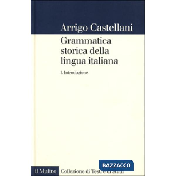 Grammatica storica della lingua italiana. Vol. 1: Introduzione