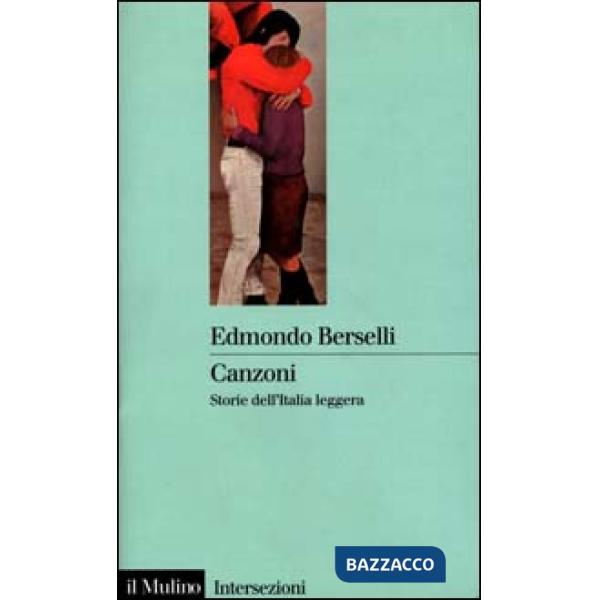 Canzoni. Storie dell'Italia leggera