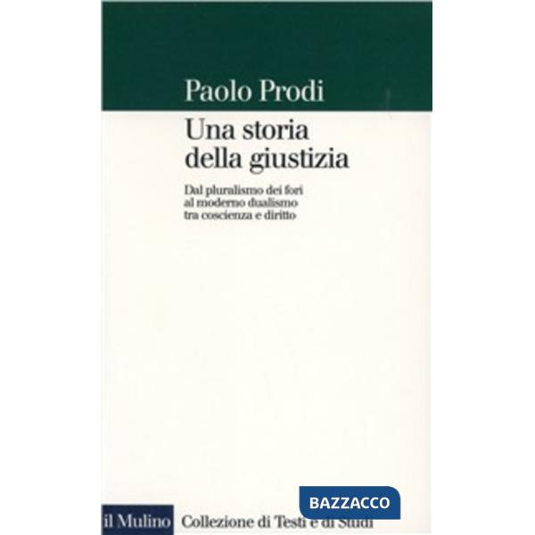 Storia della giustizia. Dal pluralismo dei fori al moderno dualismo tra coscienz