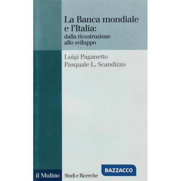 Banca Mondiale e l'Italia: dalla ricostruzione allo sviluppo (La)