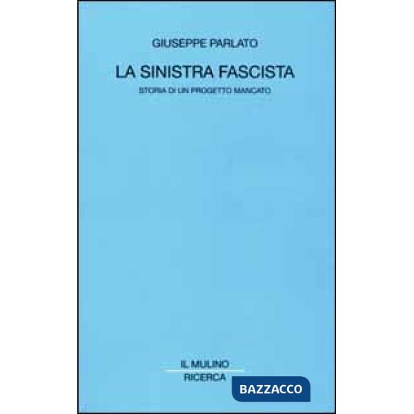 Sinistra fascista. Storia di un progetto mancato (La)