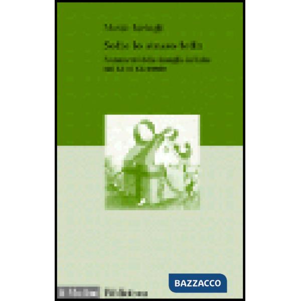Sotto lo stesso tetto. Mutamenti della famiglia in Italia dal XV al XX secolo