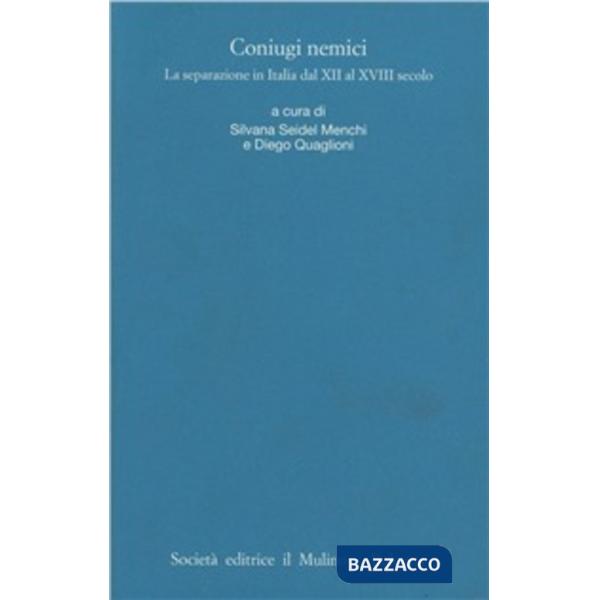 Coniugi nemici. La separazione in Italia dal XII al XVIII secolo