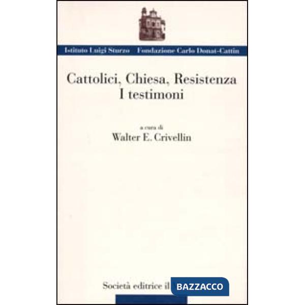 Cattolici, Chiesa, Resistenza. I testimoni