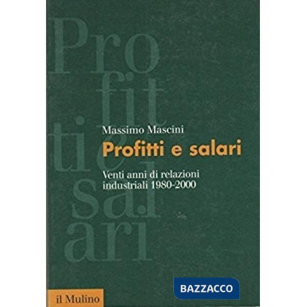 Profitti e salari. Venti anni di relazioni industriali (1980-2000)