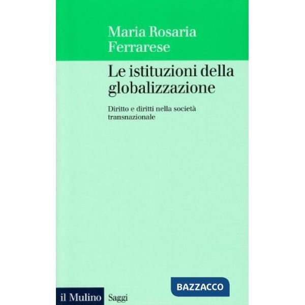 Istituzioni della globalizzazione. Diritto e diritti nella società transnazional