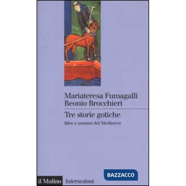 Tre storie gotiche. Idee e uomini del Medioevo