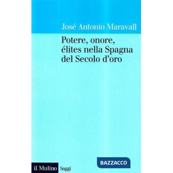 Potere, onore, élites nella Spagna del secolo d'oro