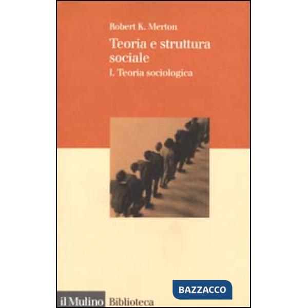 Teoria e struttura sociale. Vol. 1: Teoria sociologica.