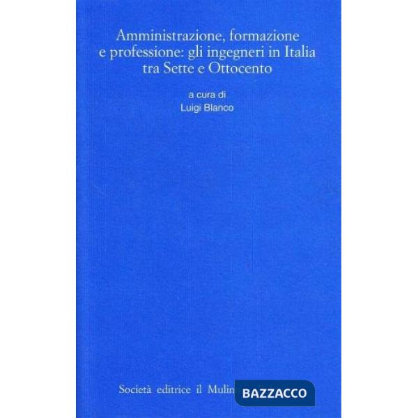 Amministrazione, formazione e professione: gli ingegneri in Italia fra Sette e O