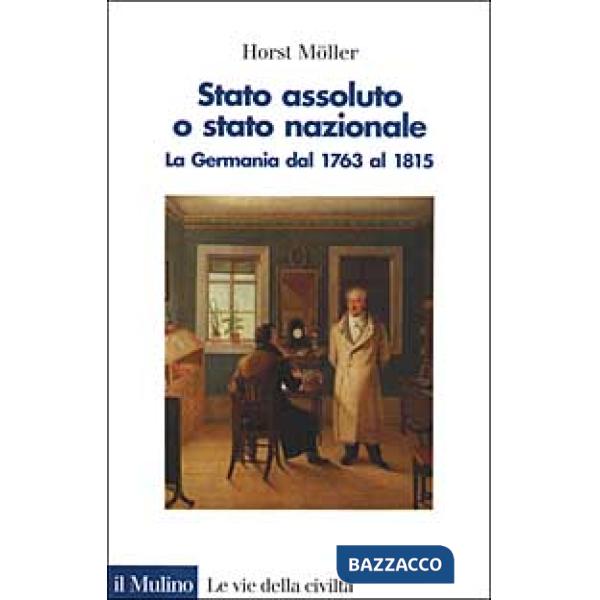 Stato assoluto o Stato nazionale. La Germania dal 1763 al 1815