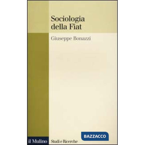 Sociologia della Fiat. Ricerche e discorsi 1950-2000