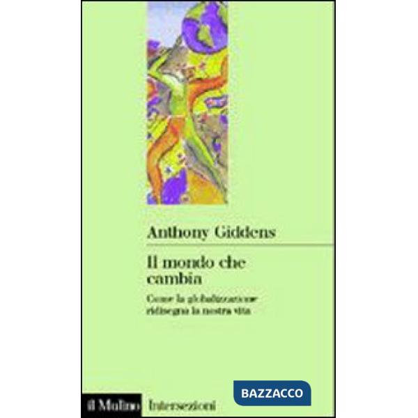 Mondo che cambia. Come la globalizzazione ridisegna la nostra vita (Il)