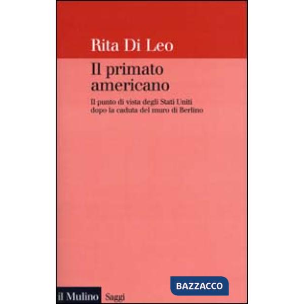 Primato americano. Il punto di vista degli Stati Uniti dopo la caduta del muro d