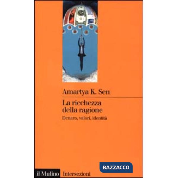 Ricchezza della ragione. Denaro, valori, identità (La)