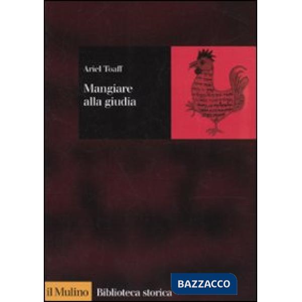 Mangiare alla giudia. La cucina ebraica in Italia dal Rinascimento all'età moder