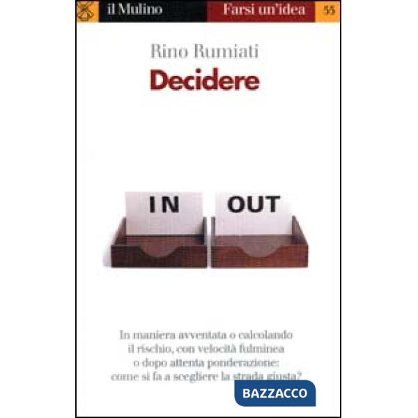 Decidere. Come scegliere la strada migliore