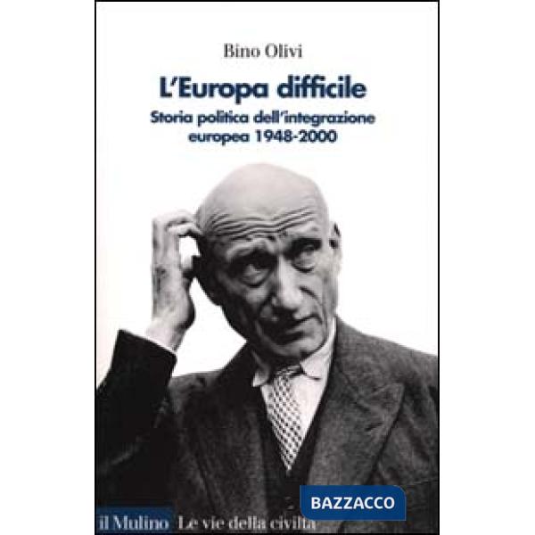 Europa difficile. Storia politica dell'integrazione europea 1948-2000 (L')