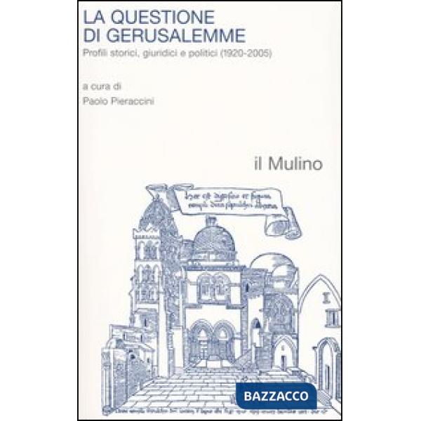 Questione di Gerusalemme. Profili storici, giuridici e politici (1920-2005) (La)
