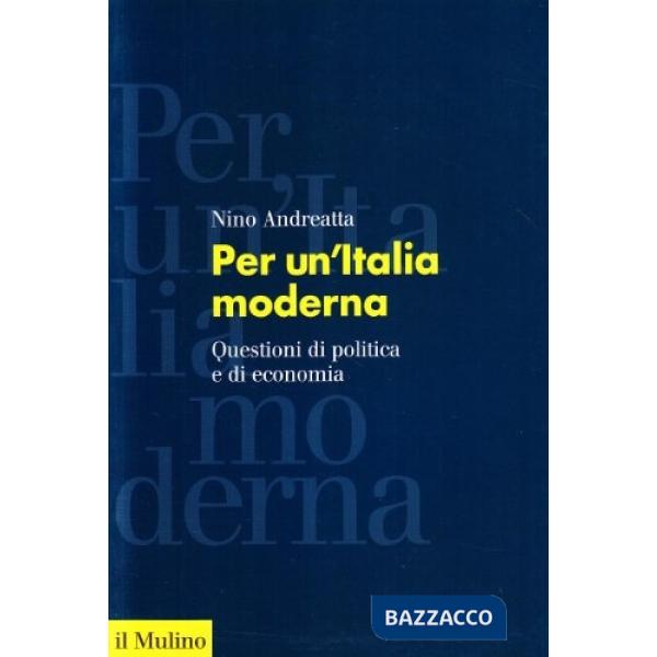 Per un'Italia moderna. Questioni di politica e di economia