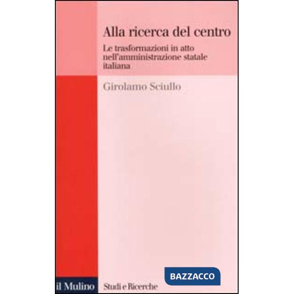 Alla ricerca del centro. Le trasformazioni in atto nell'amministrazione statale 