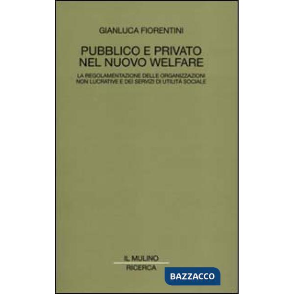 Pubblico e privato nel nuovo welfare. La regolamentazione delle organizzazioni n