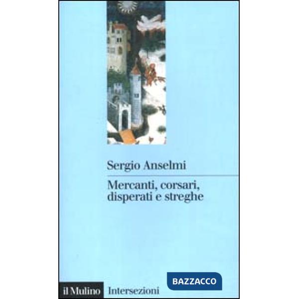 Mercanti, corsari, disperati e streghe
