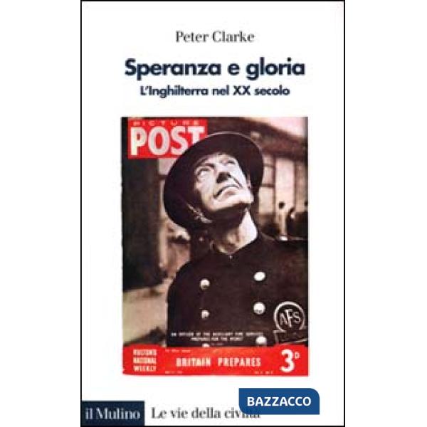 Speranza e gloria. L'Inghilterra nel XX secolo