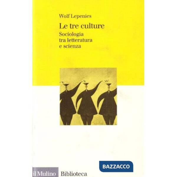 Tre culture. Sociologia tra letteratura e scienza (Le)
