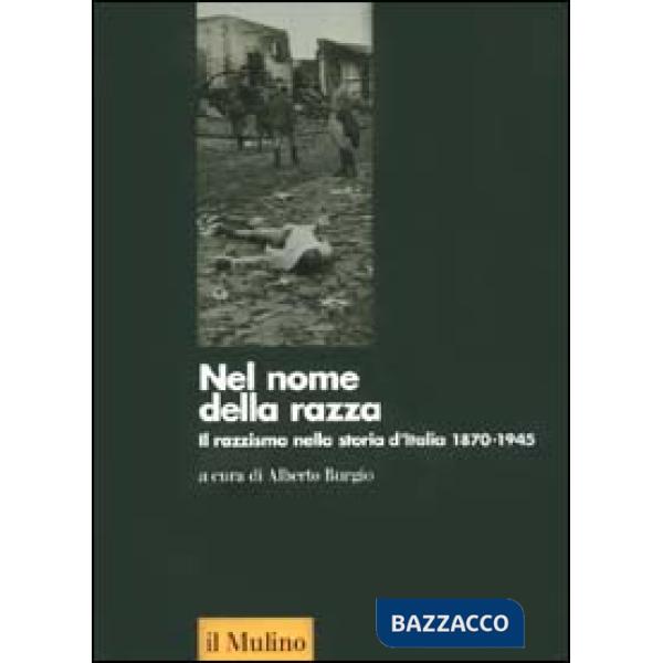 Nel nome della razza. Il razzismo nella storia d'Italia 1870-1945