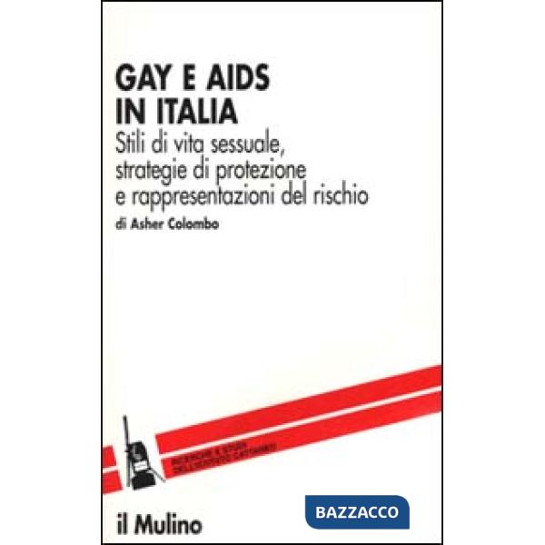 Gay e Aids in Italia. Stili di vita sessuale, strategie di protezione e rappresentazioni del rischio