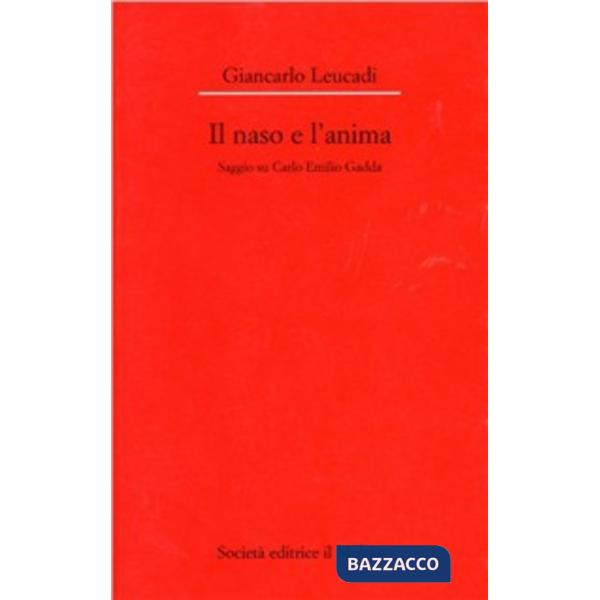 Naso e l'anima. Saggio su Carlo Emilio Gadda (Il)