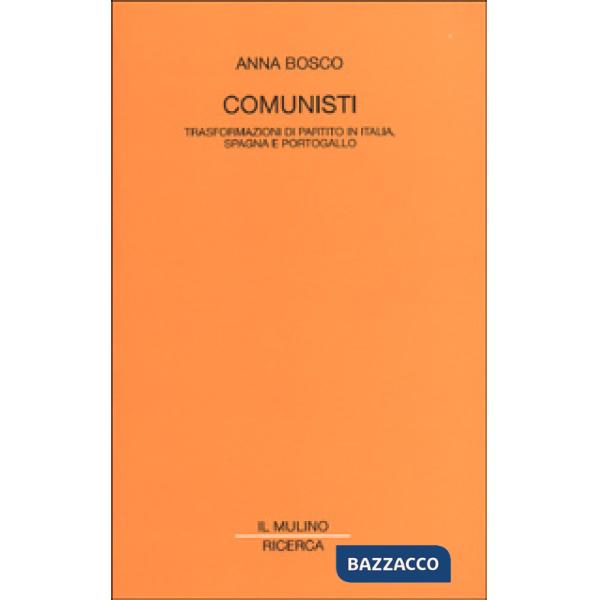 Comunisti. Trasformazioni di partito in Italia, Spagna e Portogallo
