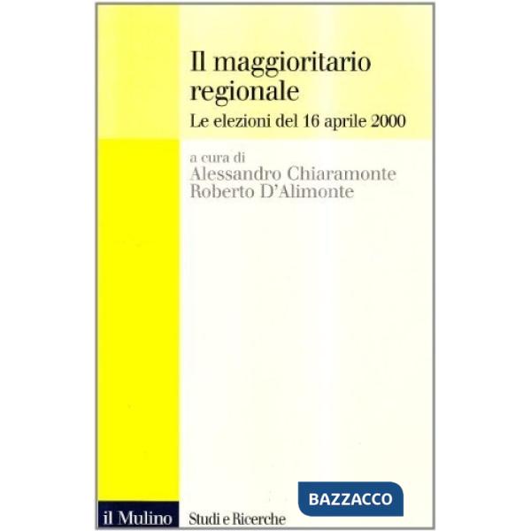 Maggioritario regionale. Le elezioni del 16 aprile 2000 (Il)
