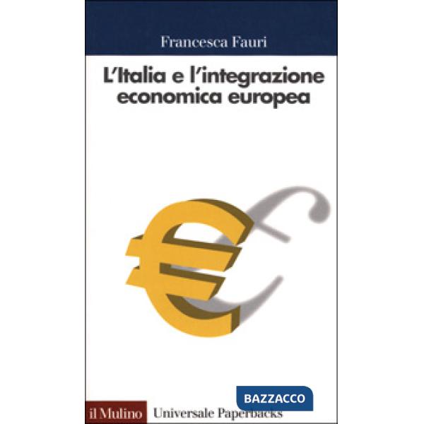Italia e l'integrazione economica europea. 1947-2000 (L')