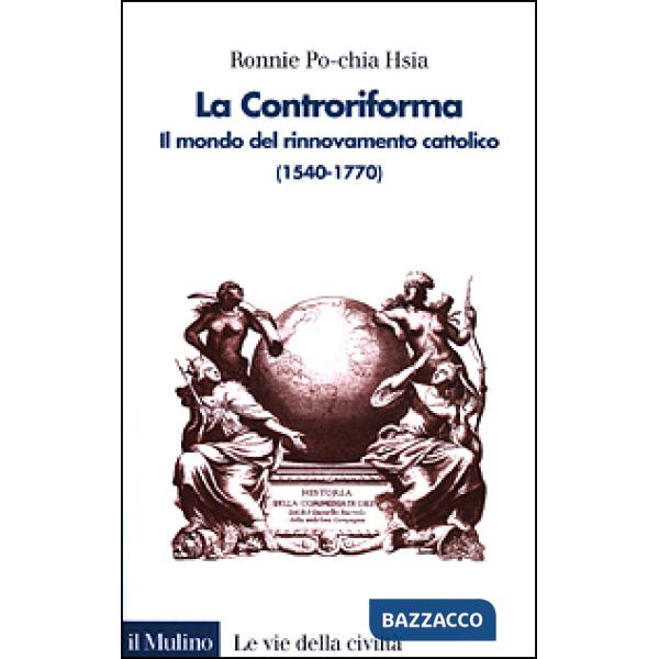 Controriforma. Il mondo del rinnovamento cattolico (1540-1770) (La)