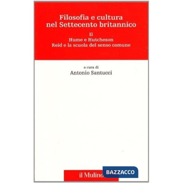 Filosofia e cultura nel Settecento britannico. Vol. 2: Hume e Hutcheson. Reid e 