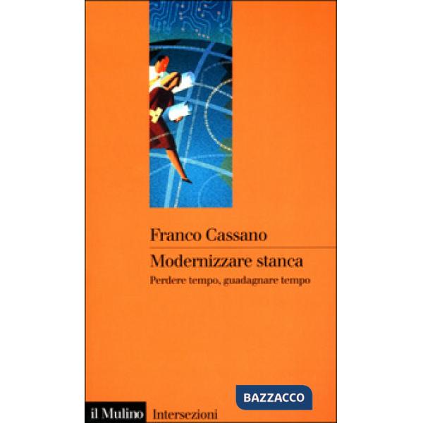 Modernizzare stanca. Perdere tempo, guadagnare tempo