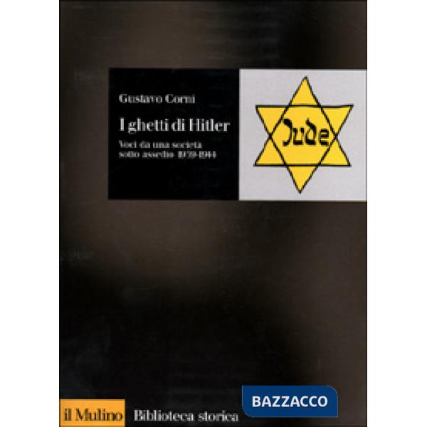Ghetti di Hitler. Voci da una società sotto assedio 1939-1944 (I)