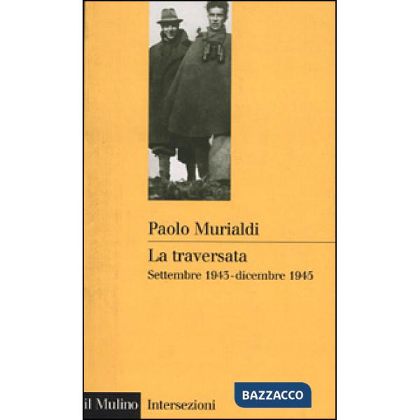 Traversata. Settembre 1943-dicembre 1945 (La)