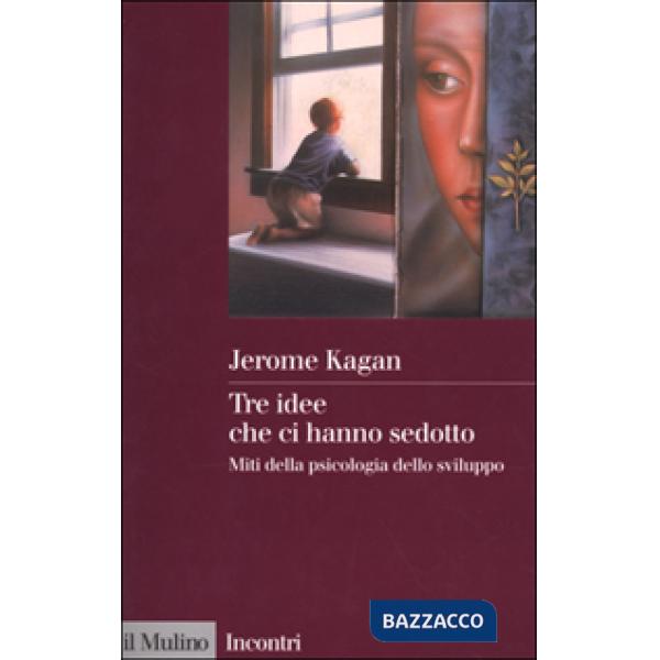 Tre idee che ci hanno sedotto. Miti della psicologia dello sviluppo