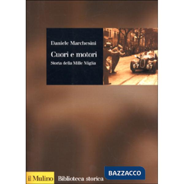 Cuori e motori. Storia della Mille Miglia (1927-1957)