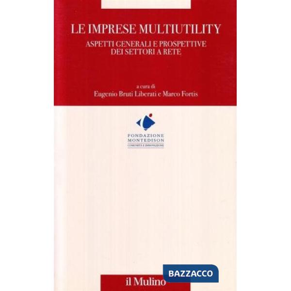 Imprese multiutility. Aspetti generali e prospettive dei settori a rete (Le)