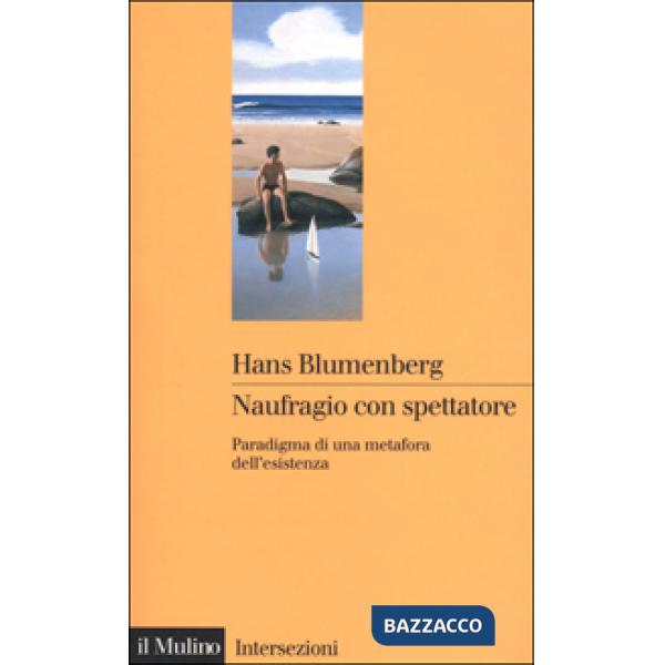 Naufragio con spettatore. Paradigma di una metafora dell'esistenza