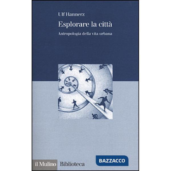Esplorare la città. Antropologia della vita urbana