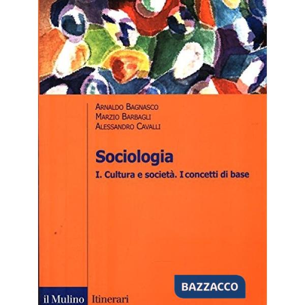 Sociologia. Vol. 1: Cultura e società. I concetti di base.