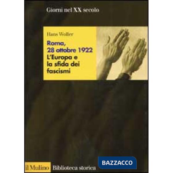 Roma, 28 ottobre 1922. L'Europa e la sfida dei fascismi
